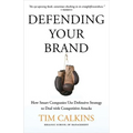 Defending Your Brand: How Smart Companies Use Defensive Strategy to Deal with Competitive Attacks