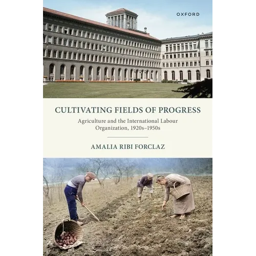 Cultivating Fields of Progress: Agriculture and the International Labour Organization, 1920s-1950s