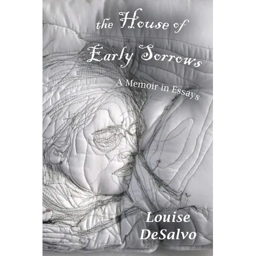 The House of Early Sorrows: A Memoir in Essays
