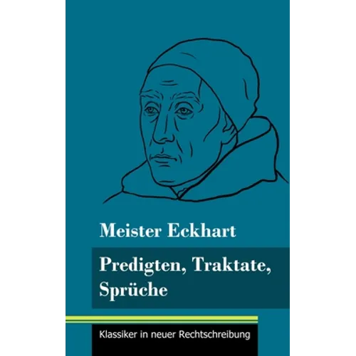 Predigten, Traktate, Sprüche: (Band 51, Klassiker in neuer Rechtschreibung)