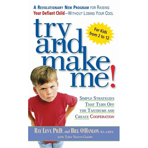 Try and Make Me!: Try and Make Me!: Simple Strategies that Turn Off the Tantrums and Create Cooperation