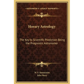Horary Astrology: The Key to Scientific Prediction Being the Prognostic Astronomer