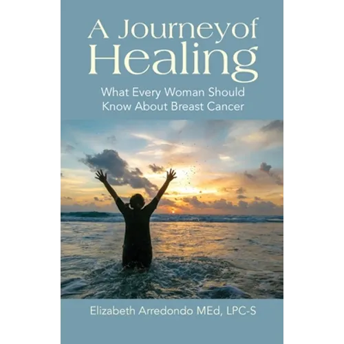 A Journey of Healing: What Every Woman Should Know About Breast Cancer