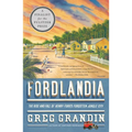 Fordlandia: The Rise and Fall of Henry Ford's Forgotten Jungle City