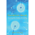 Dandelion Words: Sowing the Seeds of Poetry