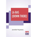 La-Bas (Down There): Translated By Keene Wallace