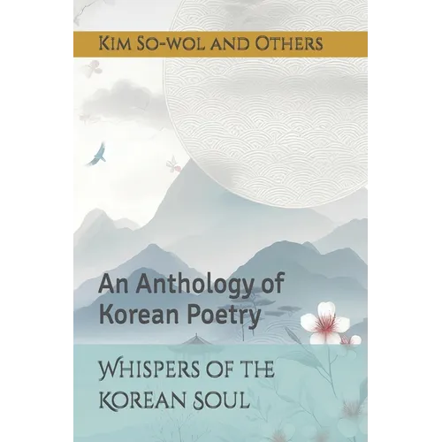 Whispers of the Korean Soul: An Anthology of Korean Poetry