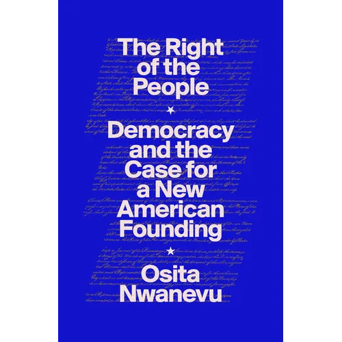 The Right of the People: Democracy and the Case for a New American Founding
