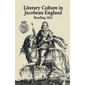 Literary Culture in Jacobean England: Reading 1621