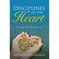 Disciplines of the Heart - Cultivating True Devotion for God