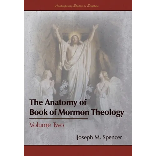 The Anatomy of Book of Mormon Theology: Volume Two