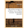 Recueil Des Ouvrages Sur La Sibérie. l'Or En Sibérie Orientale. Transbaïkalie