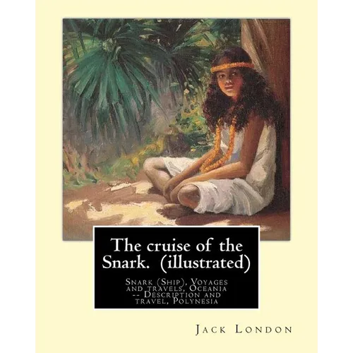 The cruise of the Snark. By: Jack London (illustrated): Snark (Ship), Voyages and travels, Oceania -- Description and travel, Polynesia