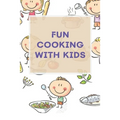 Fun Cooking With Kids: A Cookbook for Kid and Families with Big Fun and Easy Recipes