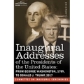 Inaugural Addresses of the Presidents of the United States: From George Washington, 1789, to Donald J. Trump, 2017