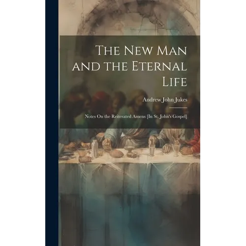 The New Man and the Eternal Life: Notes On the Reiterated Amens [In St. John's Gospel]