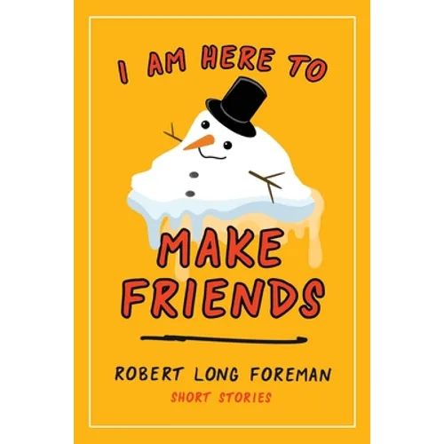 I Am Here to Make Friends