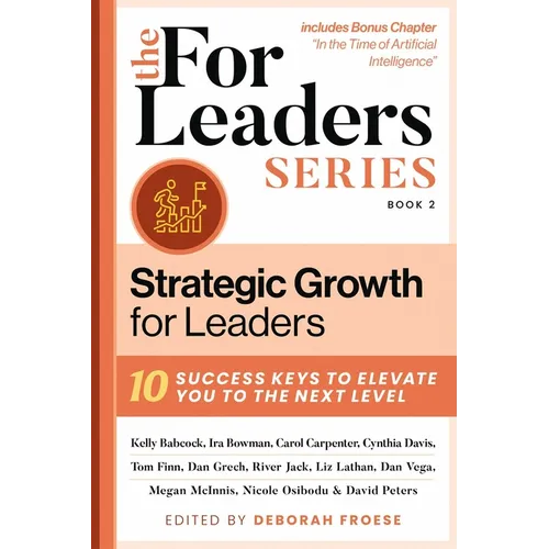 Strategic Growth for Leaders: 10 Success Keys to Elevate You to the Next Level