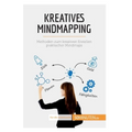 Kreatives Mindmapping: Methoden zum kreativen Erstellen praktischer Mindmaps