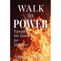 Walk In Power: Equipping the Saints for Ministry