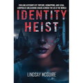 Identity Heist: Mormon Power. Military Abuse. Family Court Failure. A True Crime Psychological Thriller They Want Buried