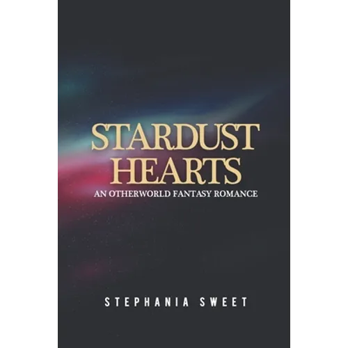 Stardust Hearts: An Otherworld Fantasy Romance. 3 books in 1: The Far Side, The Long Shot, The Last Stand