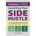 Launching Your Side Hustle: Your Step-By-Step Guide to Starting a Successful Side Gig and Earning More