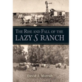 The Rise and Fall of the Lazy S Ranch