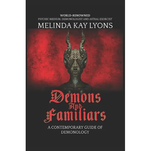 Demons And Familiars: A Contemporary Guide of Demonology