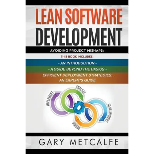 Lean Software Development: 3 Books in 1: Avoiding Project Mishaps: An Introduction+ a Guide Beyond the Basics+efficient Deployment Strategies: An