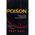 Poison: A Story of Loss, Revenge, and Possible Redemption