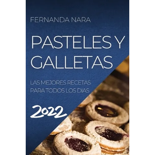 Pastelles Y Galletas 2022: Las Mejores Recetas Para Todos Los Dias
