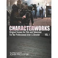 CHARACTERWORKS Original Scripts & Scenes for Film and Television: Acting Tools That Work