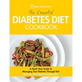 The Essential Diabetes Diet Cookbook: A Quick Start Guide To Managing Your Diabetes Through Diet