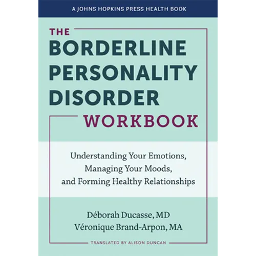 The Borderline Personality Disorder Workbook: Understanding Your Emotions, Managing Your Moods, and Forming Healthy Relationships