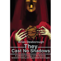 They Cast No Shadows: A collection of essays on the Illuminati, revisionist history, and suppressed technologies.