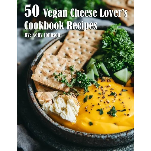 50 Vegan Cheese Lover's Cookbook Recipes