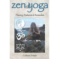 Zen Yoga: Theory, Postures & Remedies