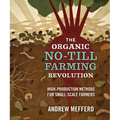 The Organic No-Till Farming Revolution: High-Production Methods for Small-Scale Farmers