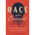 Race and Covenant: Recovering the Religious Roots for American Reconciliation