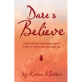 Dare to Believe: A Book of Short Adventurous Stories Written to Inspire and Encourage You