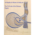 The Civil Code of the Ottoman Empire: Majalla: [English Translation of Al-Majalla al-Ahkam al-Adaliyyah: Mjalla/Mecelle]