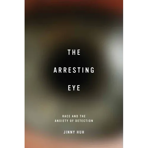 The Arresting Eye: Race and the Anxiety of Detection
