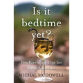 Is it Bedtime Yet?: Pro Parenting Tips for Rank Amateurs