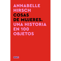 Cosas de Mujeres. Una Historia En 100 Objetos / A History of Women in 101 Objects