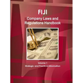 Fiji Company Laws and Regulations Handbook Volume 1 Strategic and Practical Information