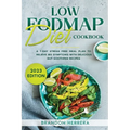Low Fodmap Diet Cookbook: A 7-Day Stress Free Meal Plan To Relieve IBS Symptoms with Delicious Gut-Soothing Recipes