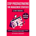Stop Procrastinating and Time Management Strategies 2-in-1 Book: Proven Productivity Tactics to Beat Laziness and Develop Atomic Habits + Step-by-Step