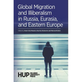 Global Migration and Illiberalism in Russia, Eurasia, and Eastern Europe