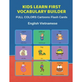 Kids Learn First Vocabulary Builder FULL COLORS Cartoons Flash Cards English Vietnamese: Easy Babies Basic frequency sight words dictionary COLORFUL p